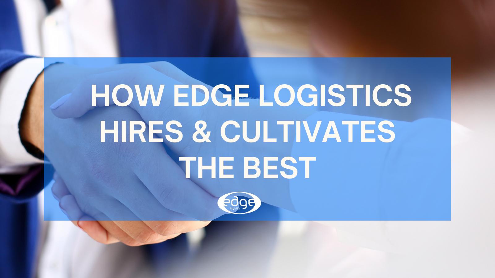 Freight Broker Companies Hiring: How Edge Logistics Hires & Cultivates the Best