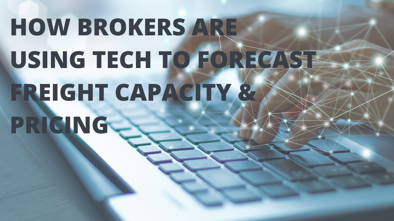 How Brokers Are Using Tech To Forecast Freight Capacity & Pricing