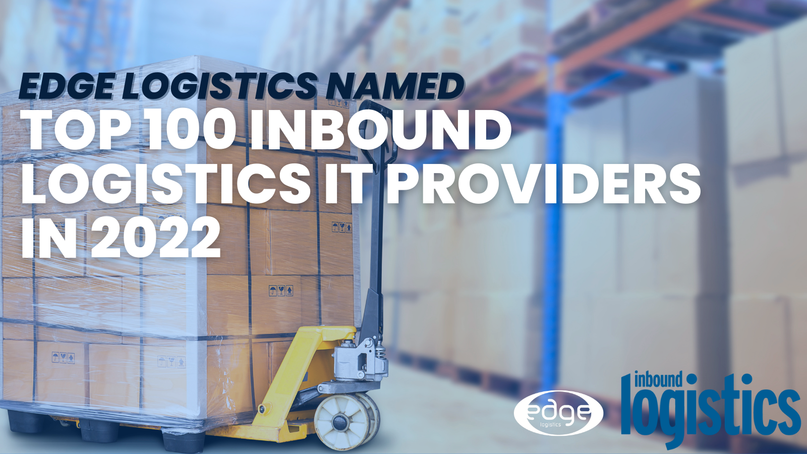 Edge Logistics’ Named on the Inbound Logistics Top IT Logistics Services Providers for 2022