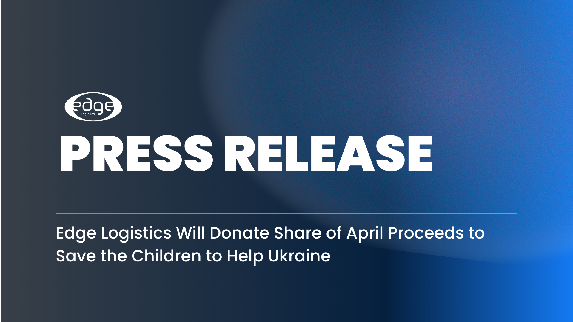 Edge Logistics Will Donate Share of April Proceeds to Save the Children to Help Ukraine