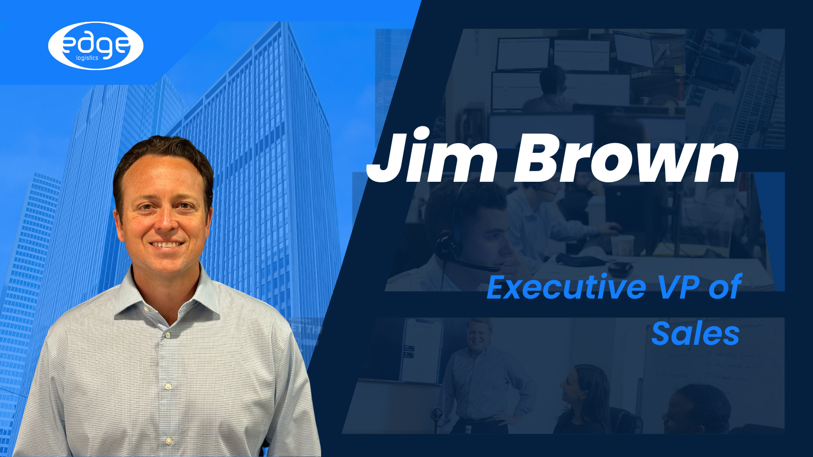 Edge Logistics Employee Spotlight: For Jim Brown, EVP of Sales, Success Starts with Building Relationships